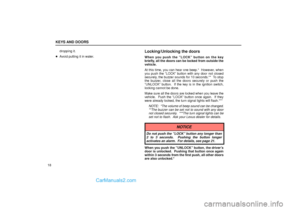 Lexus GS300 2000  Keys And Doors KEYS AND DOORS
18dropping it.
Avoid putting it in water.
Locking/Unlocking the doors
When you push the ºLOCKº button on the key
briefly, all the doors can be locked from outside the
vehicle.
At thi