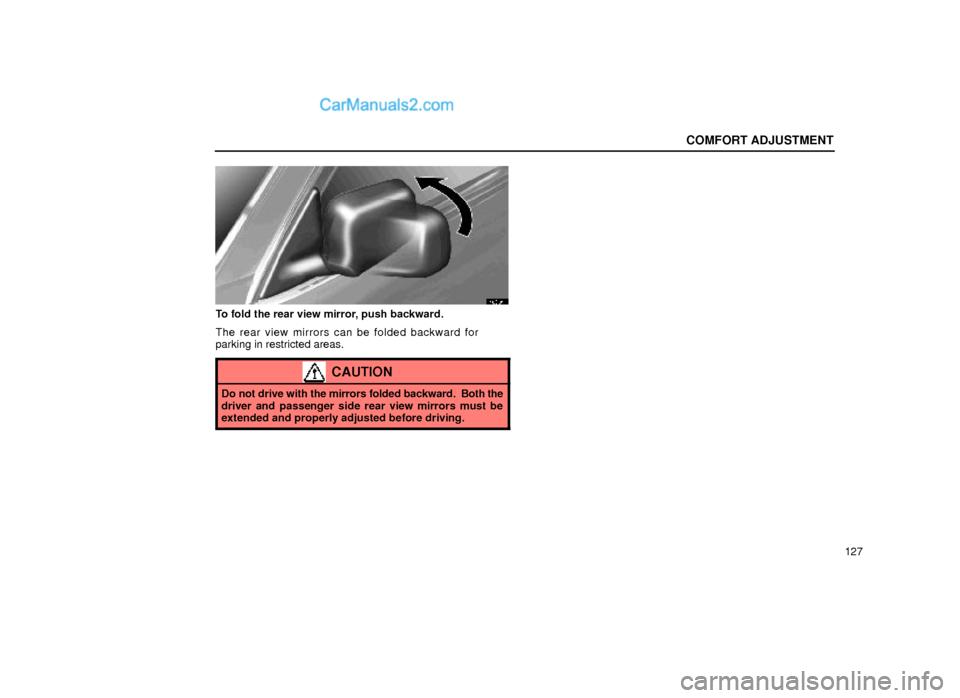 Lexus GS300 1999  Comfort Adjustment COMFORT ADJUSTMENT
127
16G014
To fold the rear view mirror, push backward.
The rear view mirrors can be folded backward for
parking in restricted areas.
CAUTION
Do not drive with the mirrors folded ba