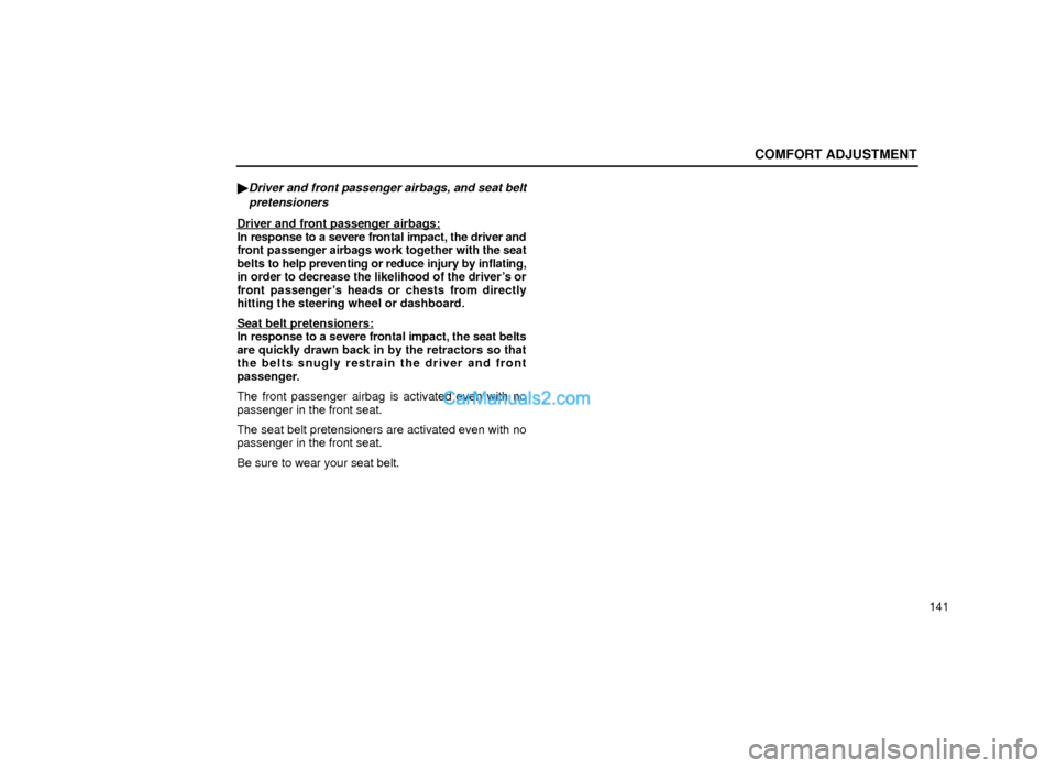 Lexus GS300 1999  Comfort Adjustment COMFORT ADJUSTMENT
141 
Driver and front passenger airbags, and seat belt
pretensioners
Driver and front passenger airbags:In response to a severe frontal impact, the driver and
front passenger airba