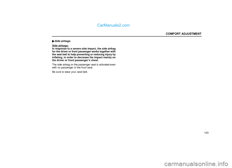 Lexus GS300 1999  Comfort Adjustment COMFORT ADJUSTMENT
143 
Side airbags
Side airbags:In response to a severe side impact, the side airbag
for the driver or front passenger works together with
the seat belt to help preventing or reduci