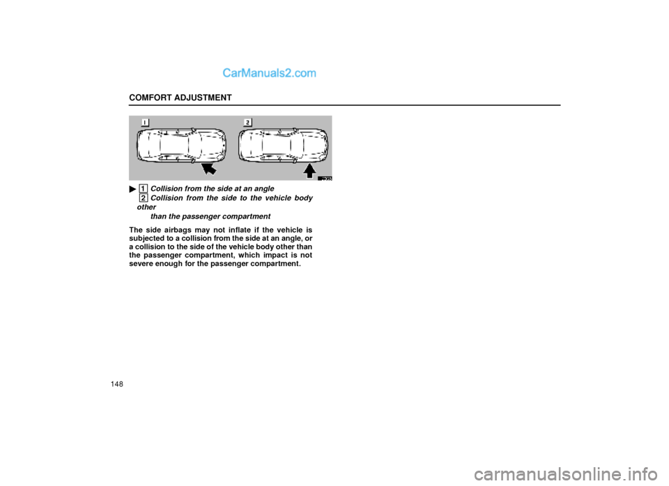 Lexus GS300 1999  Comfort Adjustment COMFORT ADJUSTMENT
148
16G025
 1Collision from the side at an angle
 2Collision from the side to the vehicle body
other 
than the passenger compartment
The side airbags may not inflate if the vehicle