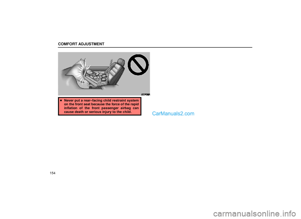 Lexus GS300 1999  Comfort Adjustment COMFORT ADJUSTMENT
154
16G057a
Never put a rear±facing child restraint system
on the front seat because the force of the rapid
inflation of the front passenger airbag can
cause death or serious inju