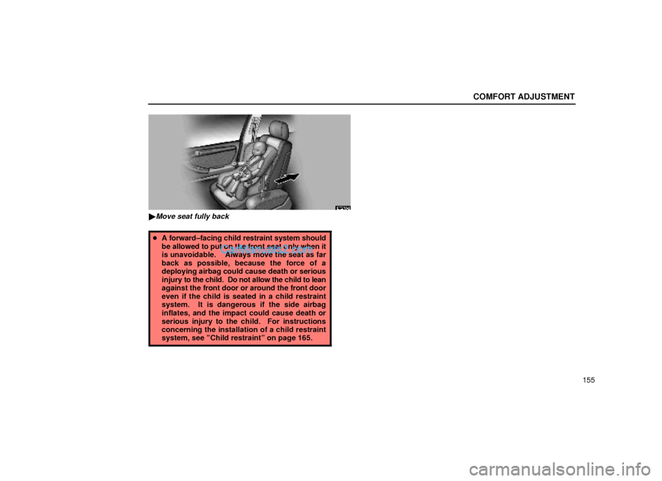 Lexus GS300 1999  Comfort Adjustment COMFORT ADJUSTMENT
155
16G059±2
Move seat fully back
A forward±facing child restraint system should
be allowed to put on the front seat only when it
is unavoidable.    Always move the seat as far

