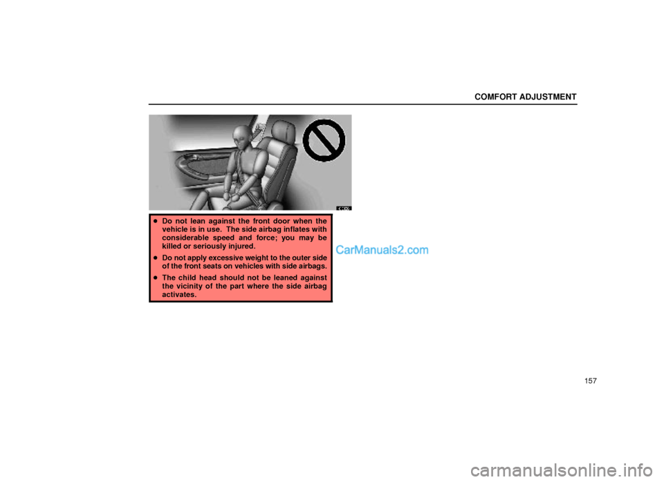 Lexus GS300 1999  Comfort Adjustment COMFORT ADJUSTMENT
157
16G030±1
Do not lean against the front door when the
vehicle is in use.  The side airbag inflates with
considerable speed and force; you may be
killed or seriously injured.
D