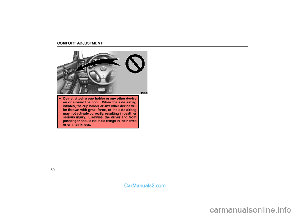 Lexus GS300 1999  Comfort Adjustment COMFORT ADJUSTMENT
160
16G033
Do not attach a cup holder or any other device
on or around the door.  When the side airbag
inflates, the cup holder or any other device will
be thrown with great force,