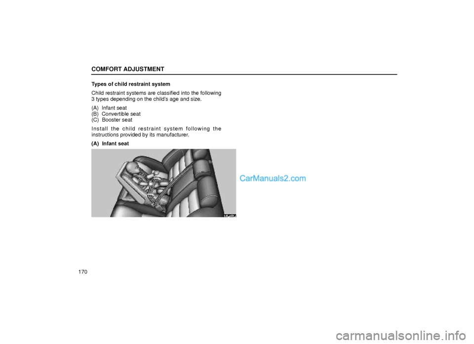 Lexus GS300 1999  Comfort Adjustment COMFORT ADJUSTMENT
170Types of child restraint system
Child restraint systems are classified into the following
3 types depending on the childs age and size.
(A)  Infant seat
(B)  Convertible seat
(C