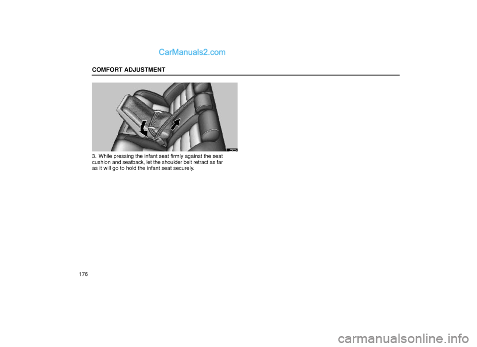 Lexus GS300 1999  Comfort Adjustment COMFORT ADJUSTMENT
176
16G069
3. While pressing the infant seat firmly against the seat
cushion and seatback, let the shoulder belt retract as far
as it will go to hold the infant seat securely.  
