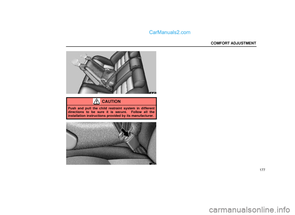 Lexus GS300 1999  Comfort Adjustment COMFORT ADJUSTMENT
177
16G070
CAUTION
Push and pull the child restraint system in different
directions to be sure it is secure.  Follow all the
installation instructions provided by its manufacturer.
