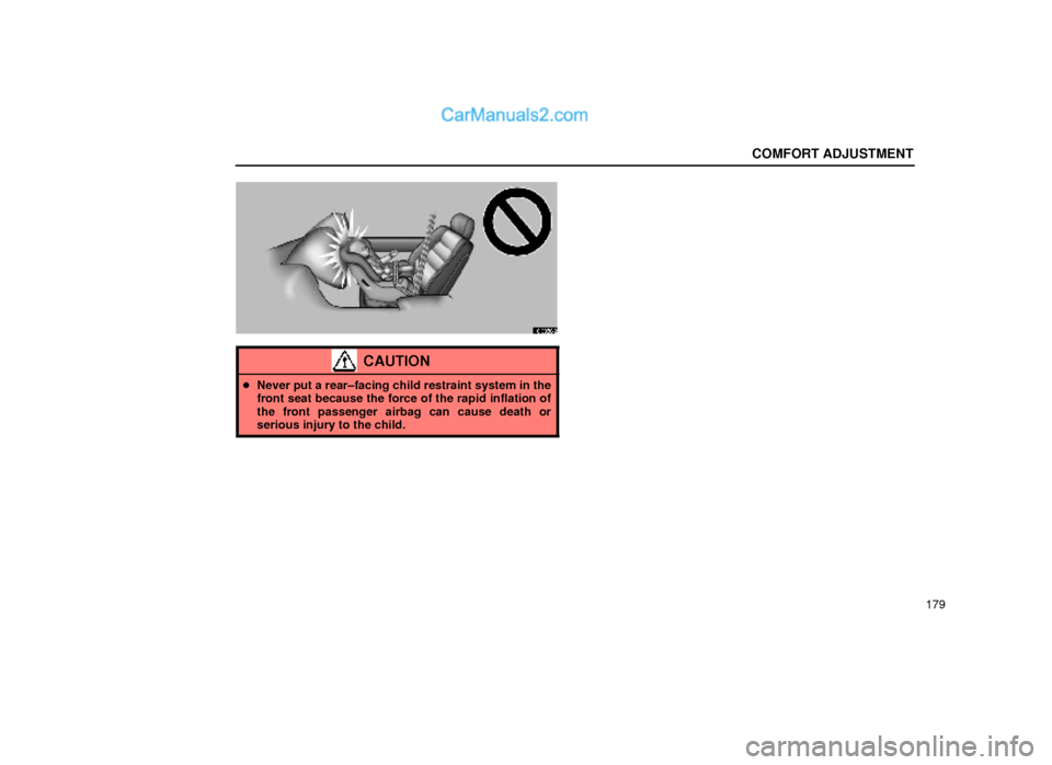 Lexus GS300 1999  Comfort Adjustment COMFORT ADJUSTMENT
179
16G058±2
CAUTION
Never put a rear±facing child restraint system in the
front seat because the force of the rapid inflation of
the front passenger airbag can cause death or
se