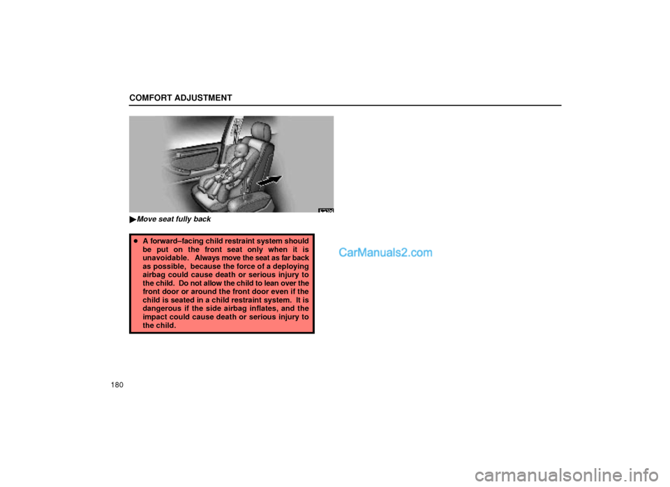 Lexus GS300 1999  Comfort Adjustment COMFORT ADJUSTMENT
180
16G059±2
Move seat fully back
A forward±facing child restraint system should
be put on the front seat only when it is
unavoidable.   Always move the seat as far back
as poss