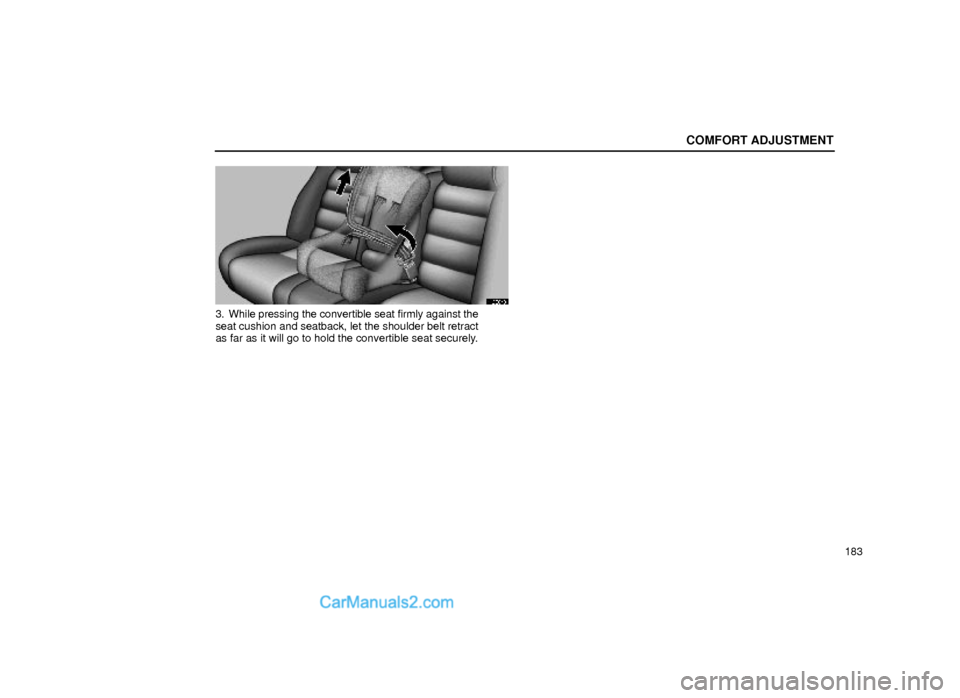 Lexus GS300 1999  Comfort Adjustment COMFORT ADJUSTMENT
183
16G048
3. While pressing the convertible seat firmly against the
seat cushion and seatback, let the shoulder belt retract
as far as it will go to hold the convertible seat secur