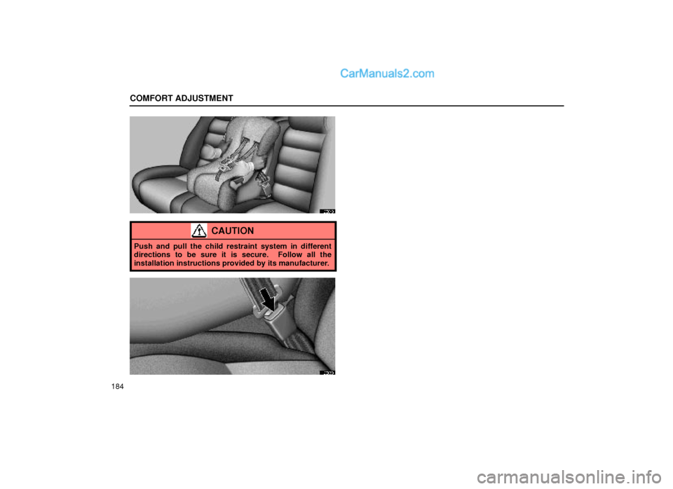Lexus GS300 1999  Comfort Adjustment COMFORT ADJUSTMENT
184
16G049
CAUTION
Push and pull the child restraint system in different
directions to be sure it is secure.  Follow all the
installation instructions provided by its manufacturer.
