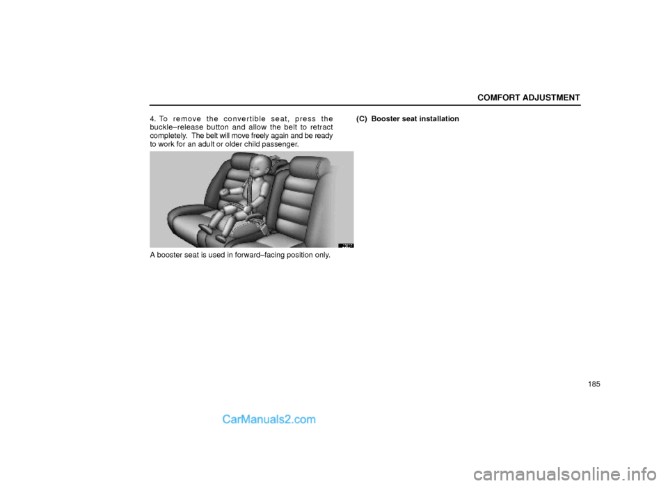 Lexus GS300 1999  Comfort Adjustment COMFORT ADJUSTMENT
185 4. To remove the convertible seat, press the
buckle±release button and allow the belt to retract
completely.  The belt will move freely again and be ready
to work for an adult 