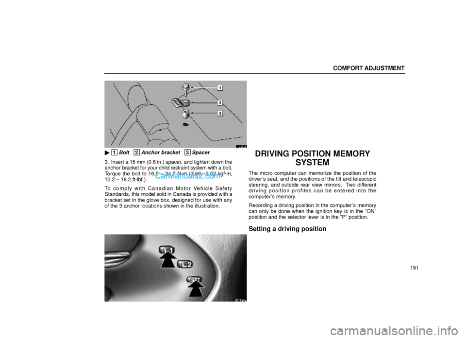 Lexus GS300 1999  Comfort Adjustment COMFORT ADJUSTMENT
191
16G062
 1Bolt   2Anchor bracket   3Spacer
3. Insert a 15 mm (0.6 in.) spacer, and tighten down the
anchor bracket for your child restraint system with a bolt.
Torque the bolt t