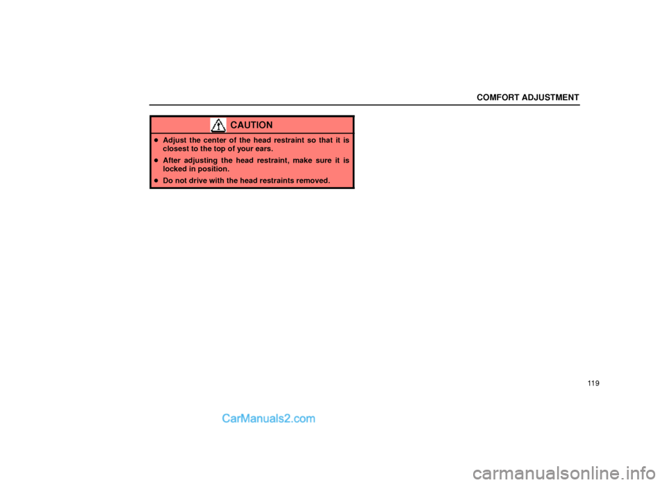 Lexus GS300 1999  Comfort Adjustment COMFORT ADJUSTMENT
11 9
CAUTION
Adjust the center of the head restraint so that it is
closest to the top of your ears.
After adjusting the head restraint, make sure it is
locked in position.
Do not
