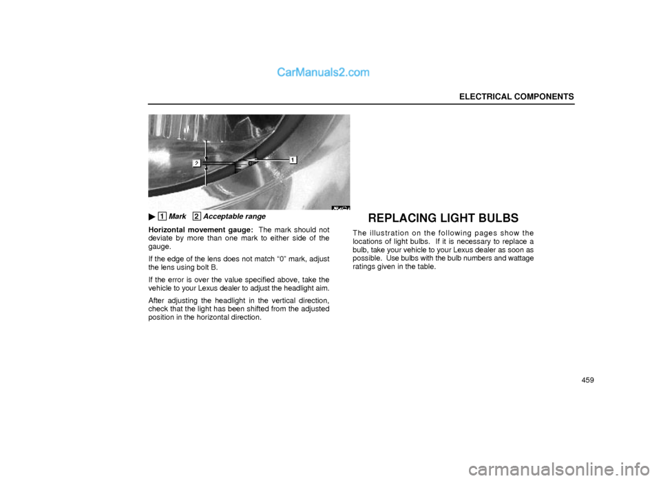 Lexus GS300 1999  Electrical Components ELECTRICAL COMPONENTS
459
64G022a
 1Mark   2Acceptable range
Horizontal movement gauge:  The mark should not
deviate by more than one mark to either side of the
gauge.
If the edge of the lens does no