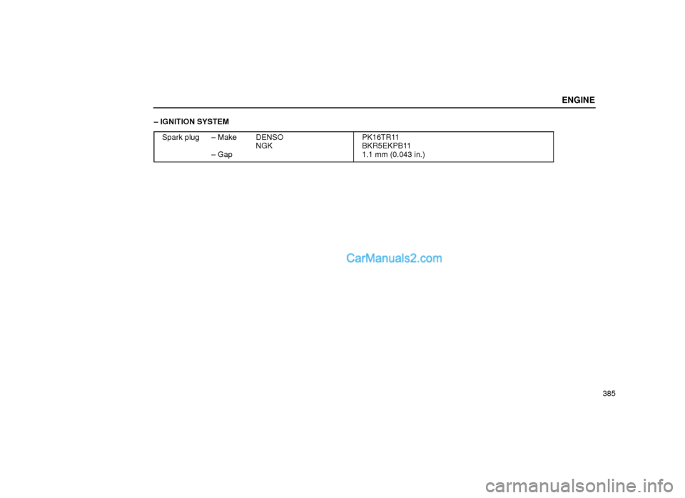 Lexus GS300 1999  Engine ENGINE
385 ± IGNITION SYSTEM
Spark plug ± Make  DENSO
NGK
± Gap
PK16TR11
BKR5EKPB11
1.1 mm (0.043 in.)  