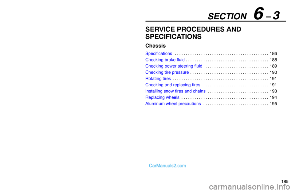 Lexus GS300 1995  Chassis SECTION   6 – 3
185
SERVICE PROCEDURES AND
SPECIFICATIONS
Chassis
Specifications186 . . . . . . . . . . . . . . . . . . . . . . . . . . . . . . . . . . . . . . . . . . . 
Checking brake fluid188 . .