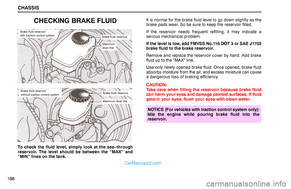 Lexus GS300 1995  Chassis CHASSIS
188
CHECKING BRAKE FLUID
Brake fluid reservoir
with traction control system
Brake fluid reservoir
Maximum
level line
Brake fluid reservoir
Maximum level line
Brake fluid reservoir
without trac