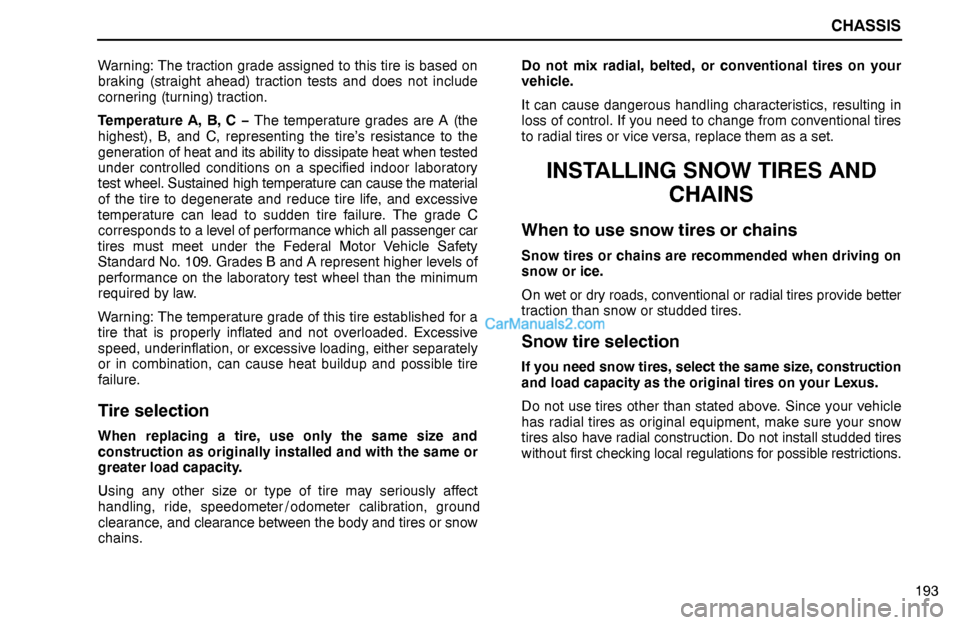 Lexus GS300 1995 Chassis CHASSIS
193 Warning: The traction grade assigned to this tire is based on
braking (straight ahead) traction tests and does not include
cornering (turning) traction.
Temperature A, B, C − The tempera Lexus GS300 1995 Chassis CHASSIS
193 Warning: The traction grade assigned to this tire is based on
braking (straight ahead) traction tests and does not include
cornering (turning) traction.
Temperature A, B, C − The tempera