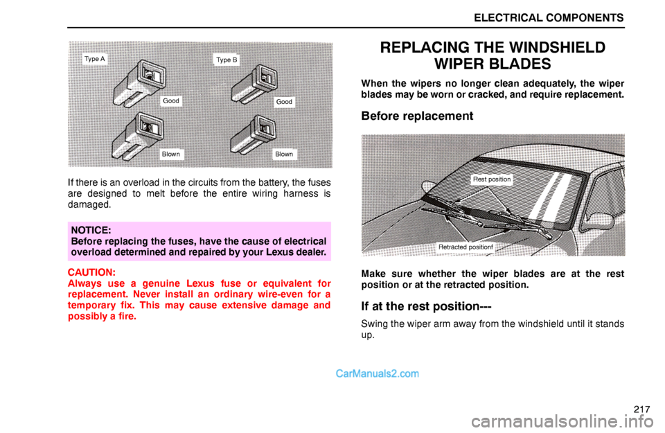 Lexus GS300 1994  Electrical Components Type A
Good
Blown
Type B
Good
Blown
ELECTRICAL COMPONENTS
Rest position
Retracted positionf
217 If there is an overload in the circuits from the battery, the fuses
are designed to melt before the enti