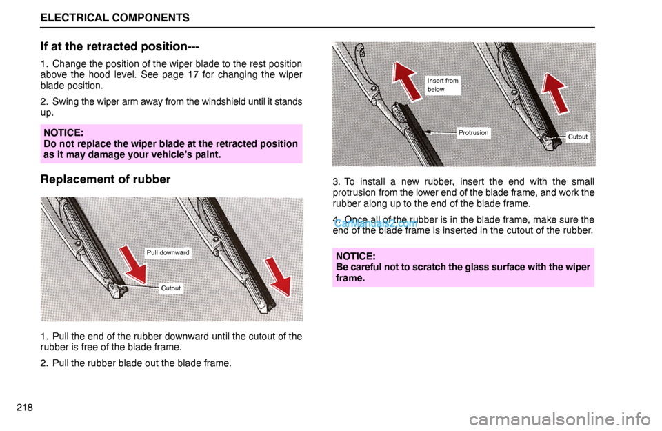 Lexus GS300 1994  Electrical Components ELECTRICAL COMPONENTS
Pull downward
Cutout
Insert from
below
ProtrusionCutout
218
If at the retracted position---
1. Change the position of the wiper blade to the rest position
above the hood level. S