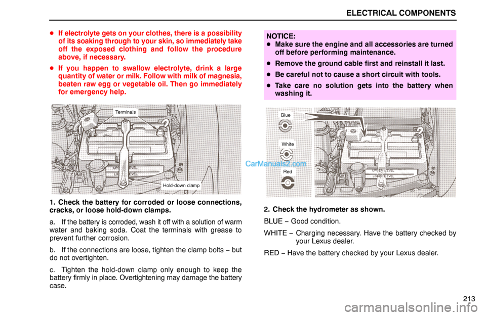 Lexus GS300 1994  Electrical Components ELECTRICAL COMPONENTS
Terminals
Hold-down clamp
Blue
White
Red
213 If electrolyte gets on your clothes, there is a possibility
of its soaking through to your skin, so immediately take
off the exposed