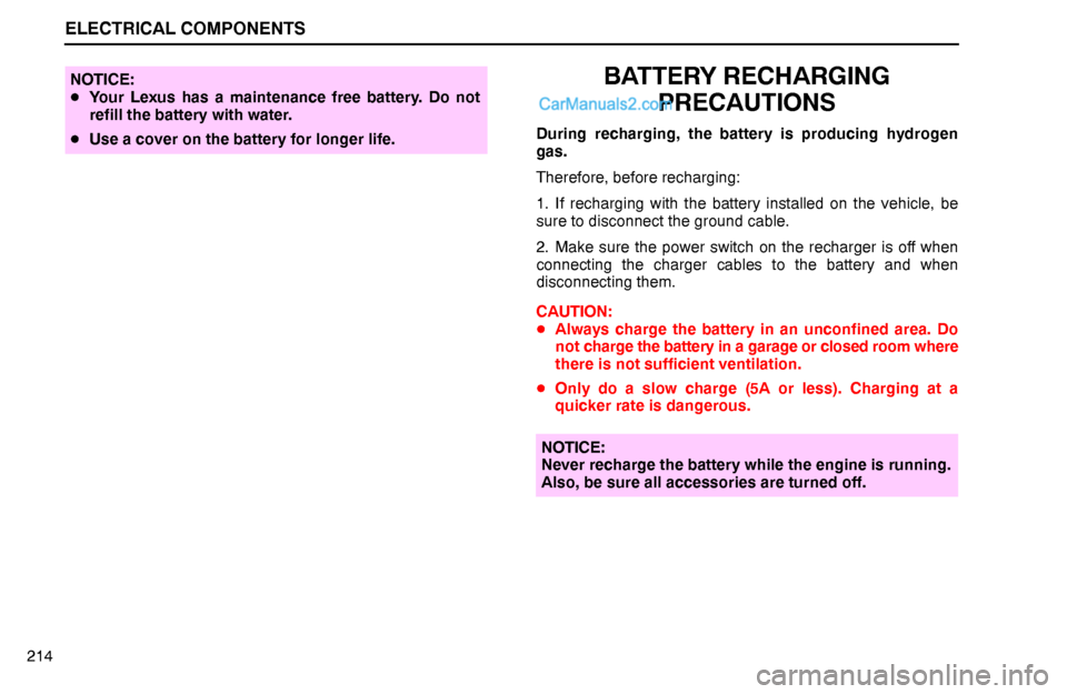 Lexus GS300 1994  Electrical Components ELECTRICAL COMPONENTS
214
NOTICE:
Your Lexus has a maintenance free battery. Do not
refill the battery with water.
Use a cover on the battery for longer life.BATTERY RECHARGING
PRECAUTIONS
During re