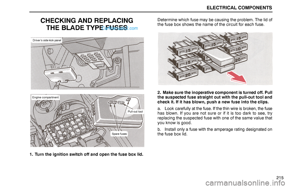 Lexus GS300 1994  Electrical Components ELECTRICAL COMPONENTS
Driver’s side kick panel
Engine compartment
Pull-out tool
Spare fuses
215
CHECKING AND REPLACING
THE BLADE TYPE FUSES
1. Turn the ignition switch off and open the fuse box lid.