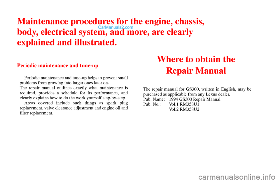 Lexus GS300 1994  Repair Manual Information Maintenance procedures for the engine, chassis,
body, electrical system, and more, are clearly
explained and illustrated.
Periodic maintenance and tune-up
Periodic maintenance and tune-up helps to pre