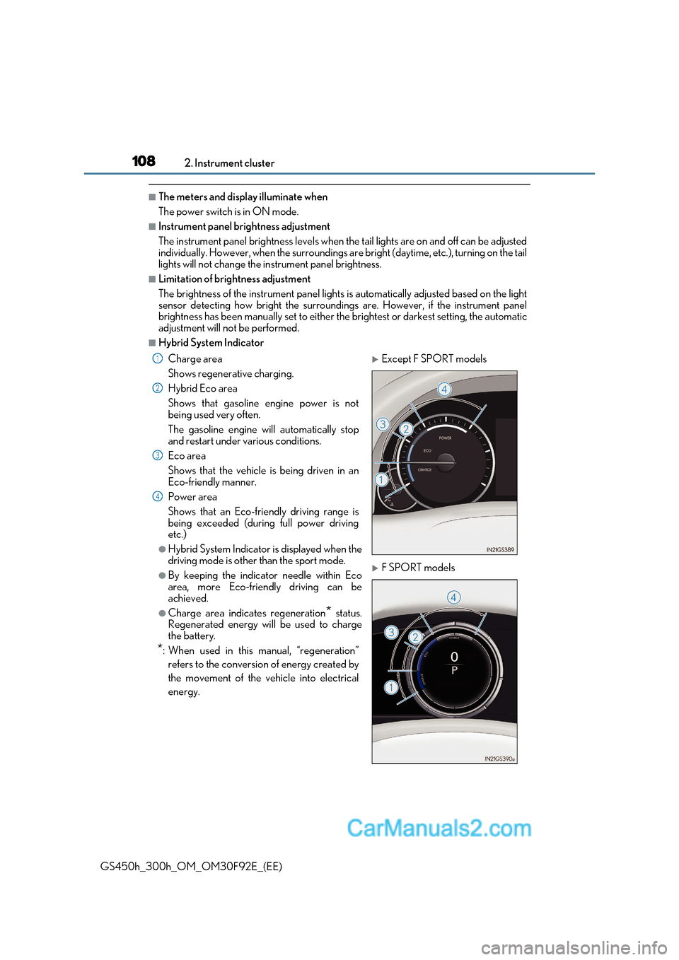 Lexus GS300h 2017 User Guide 1082. Instrument cluster
GS450h_300h_OM_OM30F92E_(EE)
■The meters and display illuminate when
The power switch is in ON mode.
■Instrument panel brightness adjustment
The instrument panel brightn Lexus GS300h 2017 User Guide 1082. Instrument cluster
GS450h_300h_OM_OM30F92E_(EE)
■The meters and display illuminate when
The power switch is in ON mode.
■Instrument panel brightness adjustment
The instrument panel brightn