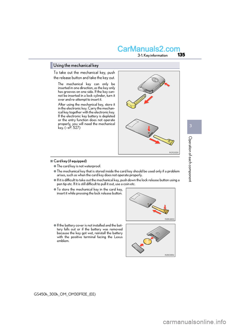 Lexus GS300h 2017 Owners Manual 135
3-1. Key information
3
Operation of each component
GS450h_300h_OM_OM30F92E_(EE) To take out the mechanical key, push
the release button and take the key out.
The mechanical key can only be
inser Lexus GS300h 2017 Owners Manual 135
3-1. Key information
3
Operation of each component
GS450h_300h_OM_OM30F92E_(EE) To take out the mechanical key, push
the release button and take the key out.
The mechanical key can only be
inser