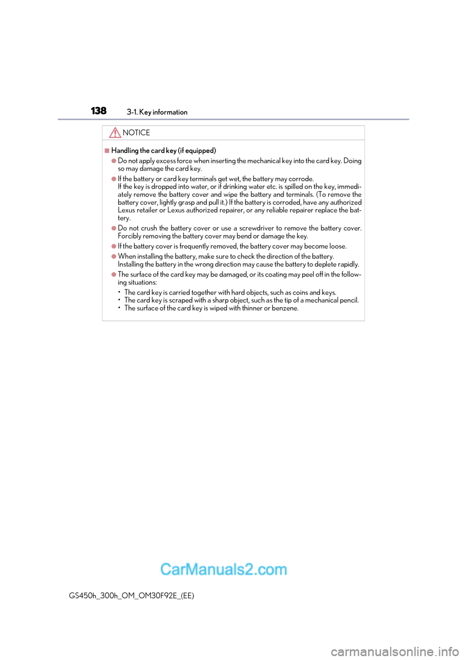 Lexus GS300h 2017 Owners Manual 1383-1. Key information
GS450h_300h_OM_OM30F92E_(EE)
NOTICE
■Handling the card key (if equipped)
●Do not apply excess force when inserting the mechanical key into th e card key. Doing
so may damag Lexus GS300h 2017 Owners Manual 1383-1. Key information
GS450h_300h_OM_OM30F92E_(EE)
NOTICE
■Handling the card key (if equipped)
●Do not apply excess force when inserting the mechanical key into th e card key. Doing
so may damag