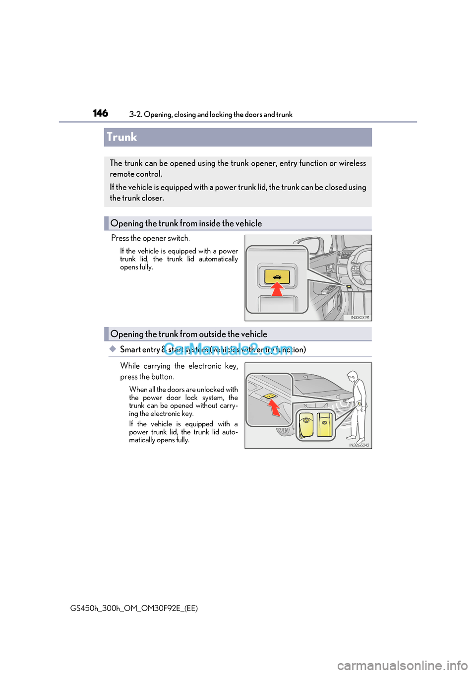 Lexus GS300h 2017 Owners Manual 1463-2. Opening, closing and locking the doors and trunk
GS450h_300h_OM_OM30F92E_(EE)
Trunk
Press the opener switch. If the vehicle is equipped with a power
trunk lid, the trunk lid automatically
op Lexus GS300h 2017 Owners Manual 1463-2. Opening, closing and locking the doors and trunk
GS450h_300h_OM_OM30F92E_(EE)
Trunk
Press the opener switch. If the vehicle is equipped with a power
trunk lid, the trunk lid automatically
op