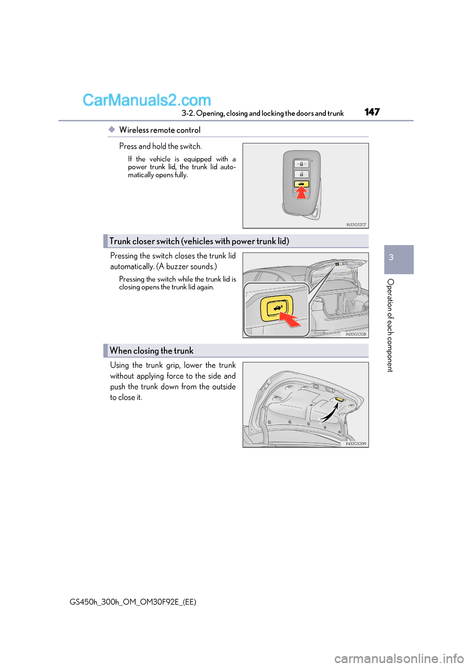 Lexus GS300h 2017 Owners Guide 147
3-2. Opening, closing and locking the doors and trunk
3
Operation of each component
GS450h_300h_OM_OM30F92E_(EE)
◆Wireless remote control 
Press and hold the switch.
If the vehicle is equipped w