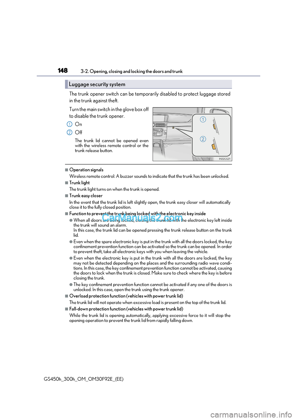 Lexus GS300h 2017 Owners Manual 1483-2. Opening, closing and locking the doors and trunk
GS450h_300h_OM_OM30F92E_(EE) The trunk opener switch can be temporarily disabled to protect luggage stored
in the trunk against theft.
Turn t Lexus GS300h 2017 Owners Manual 1483-2. Opening, closing and locking the doors and trunk
GS450h_300h_OM_OM30F92E_(EE) The trunk opener switch can be temporarily disabled to protect luggage stored
in the trunk against theft.
Turn t