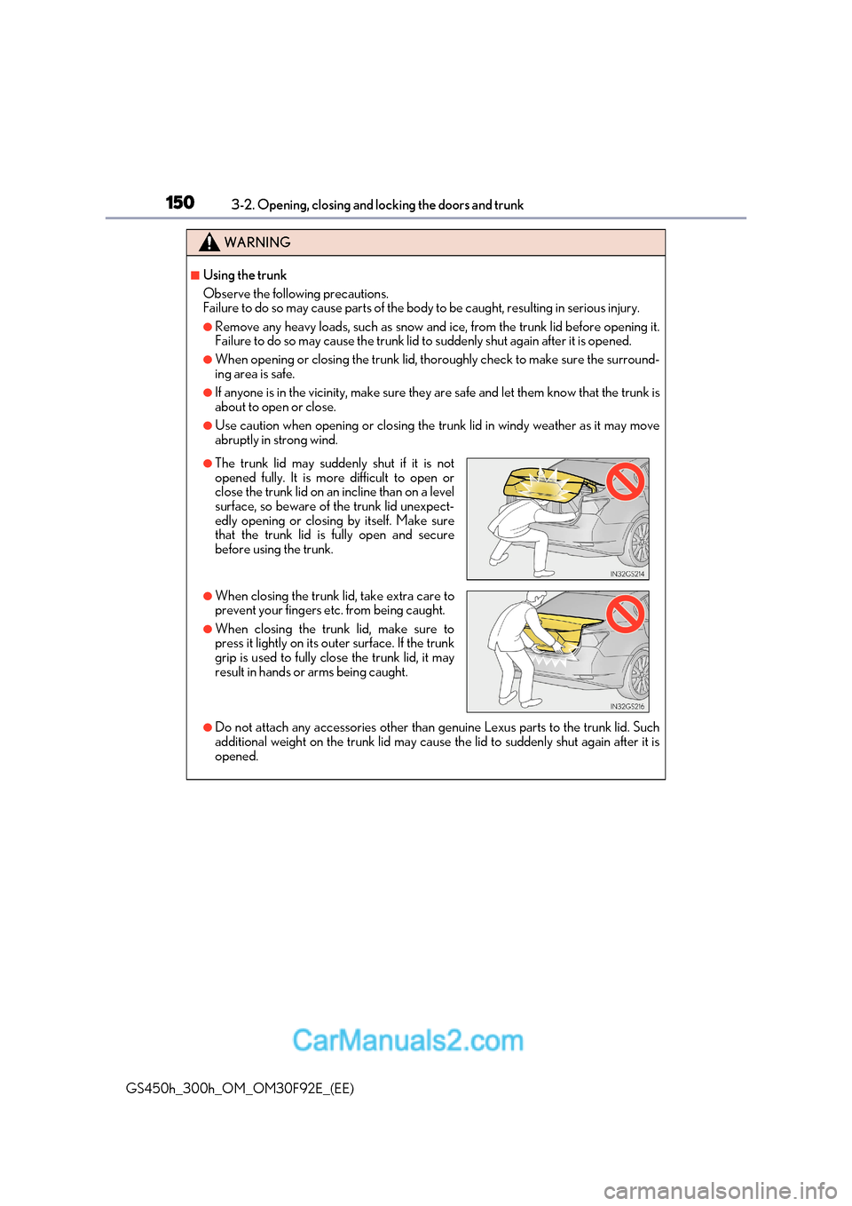 Lexus GS300h 2017 Owners Manual 1503-2. Opening, closing and locking the doors and trunk
GS450h_300h_OM_OM30F92E_(EE)
WARNING
■Using the trunk
Observe the following precautions.
Failure to do so may cause parts of the body to b Lexus GS300h 2017 Owners Manual 1503-2. Opening, closing and locking the doors and trunk
GS450h_300h_OM_OM30F92E_(EE)
WARNING
■Using the trunk
Observe the following precautions.
Failure to do so may cause parts of the body to b