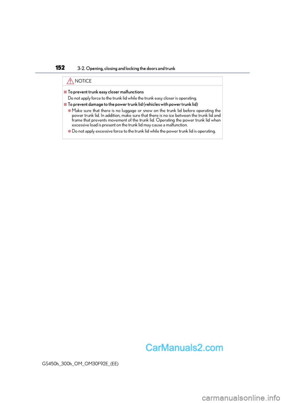 Lexus GS300h 2017 Owners Guide 1523-2. Opening, closing and locking the doors and trunk
GS450h_300h_OM_OM30F92E_(EE)
NOTICE
■To prevent trunk easy closer malfunctions 
Do not apply force to the trunk lid while the trunk easy clos