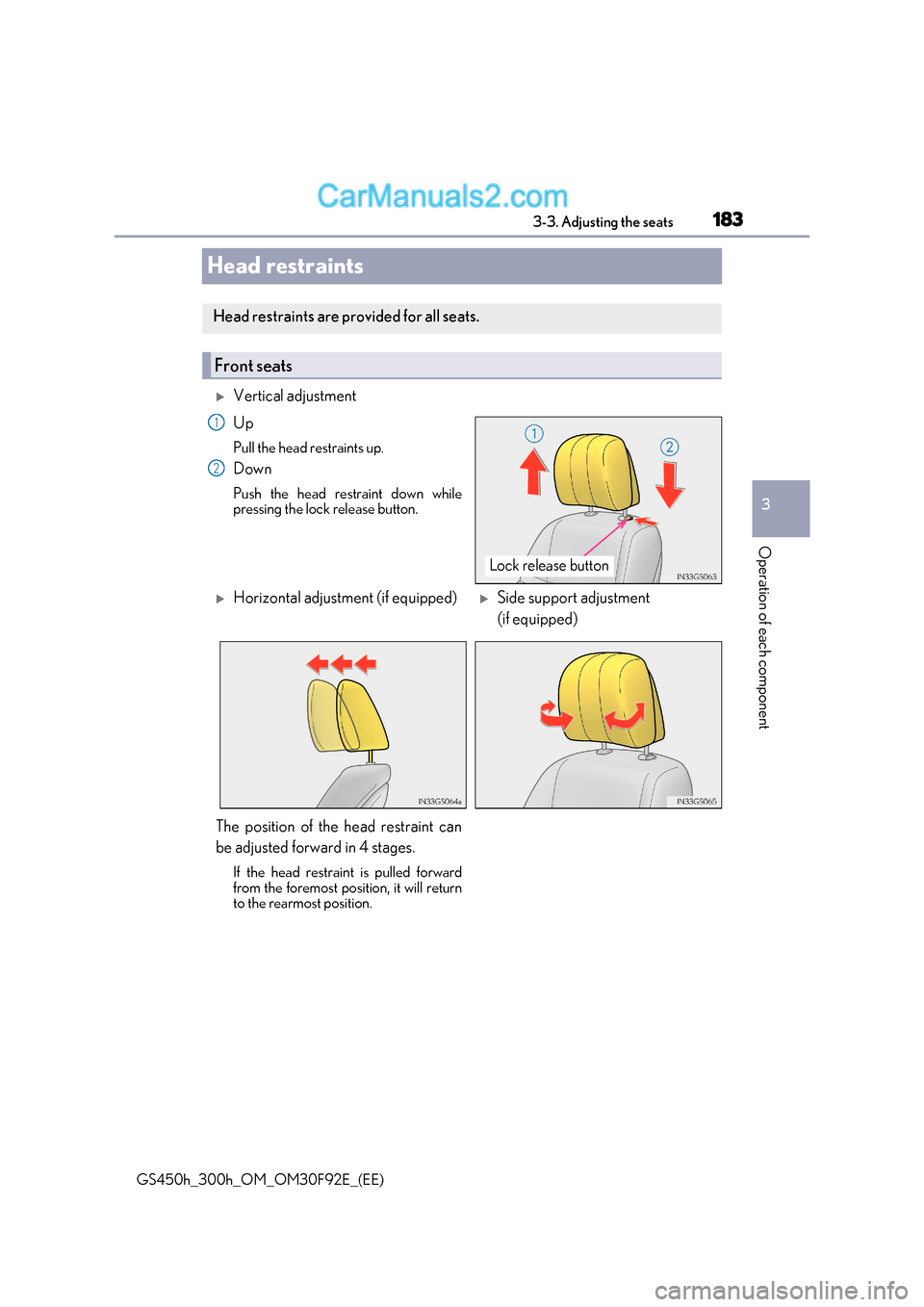 Lexus GS300h 2017  Owners Manual 183
3
3-3. Adjusting the seats
Operation of each component
GS450h_300h_OM_OM30F92E_(EE)
Head restraints
Vertical adjustment Up 
Pull the head restraints up. 
Down 
Push the head restraint down whil