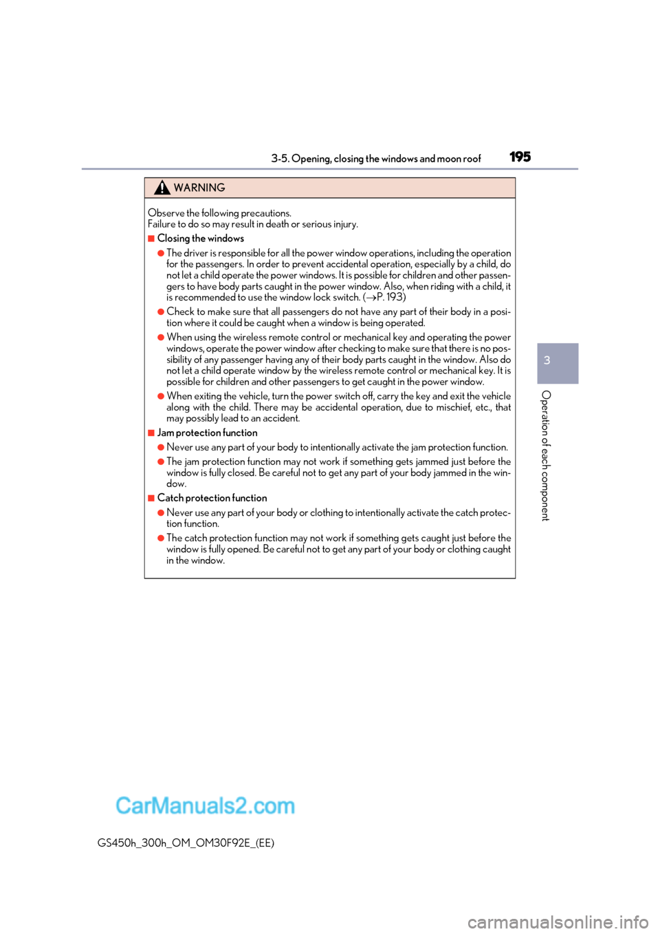 Lexus GS300h 2017 Owners Manual 195
3-5. Opening, closing the windows and moon roof
3
Operation of each component
GS450h_300h_OM_OM30F92E_(EE)
WARNING
Observe the following precautions.
Failure to do so may result in death or seri Lexus GS300h 2017 Owners Manual 195
3-5. Opening, closing the windows and moon roof
3
Operation of each component
GS450h_300h_OM_OM30F92E_(EE)
WARNING
Observe the following precautions.
Failure to do so may result in death or seri