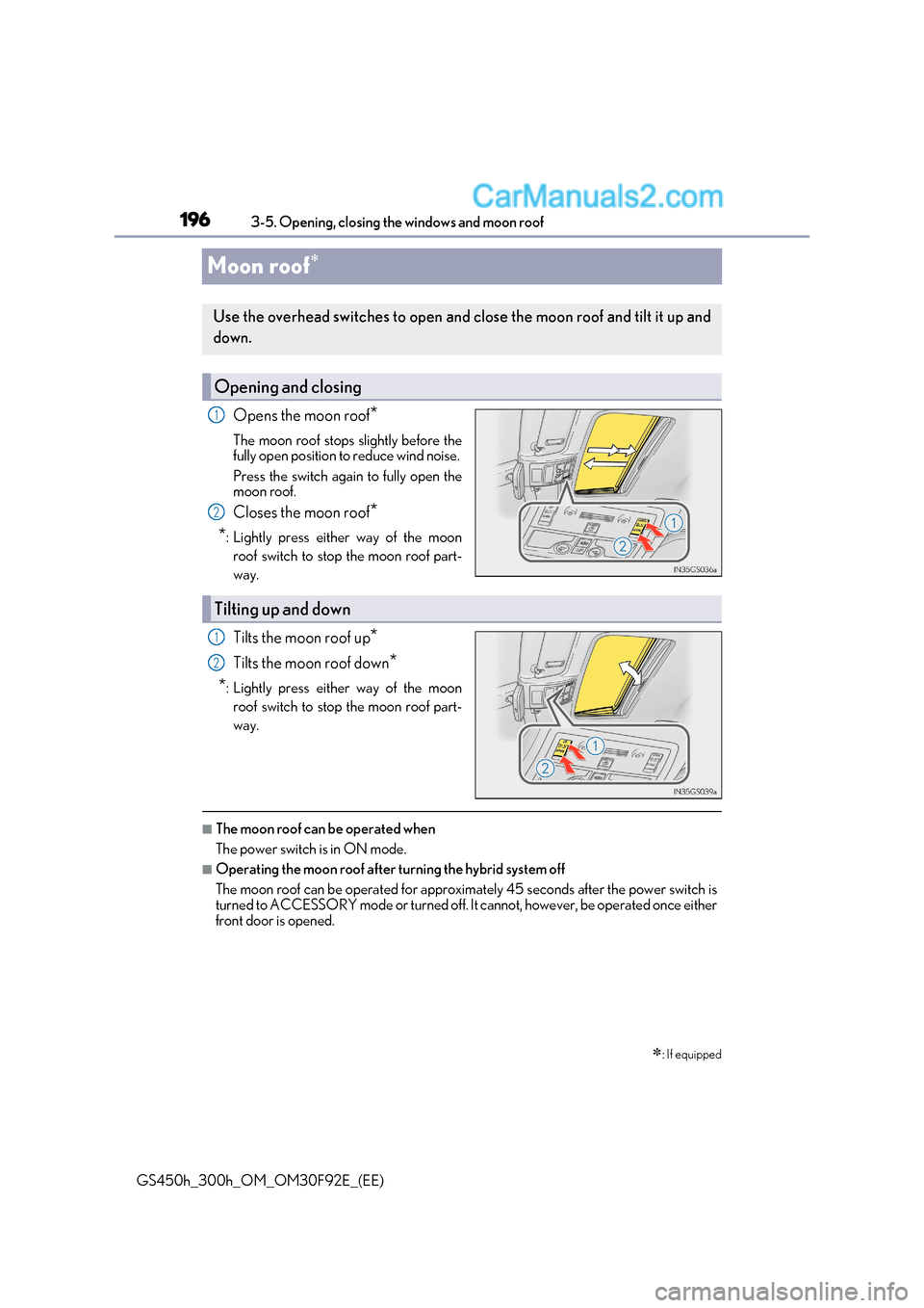 Lexus GS300h 2017 Owners Manual 1963-5. Opening, closing the windows and moon roof
GS450h_300h_OM_OM30F92E_(EE)
Moon roof
Opens the moon roof
*
The moon roof stops slightly before the
fully open position to reduce wind noise. Lexus GS300h 2017 Owners Manual 1963-5. Opening, closing the windows and moon roof
GS450h_300h_OM_OM30F92E_(EE)
Moon roof
Opens the moon roof
*
The moon roof stops slightly before the
fully open position to reduce wind noise.