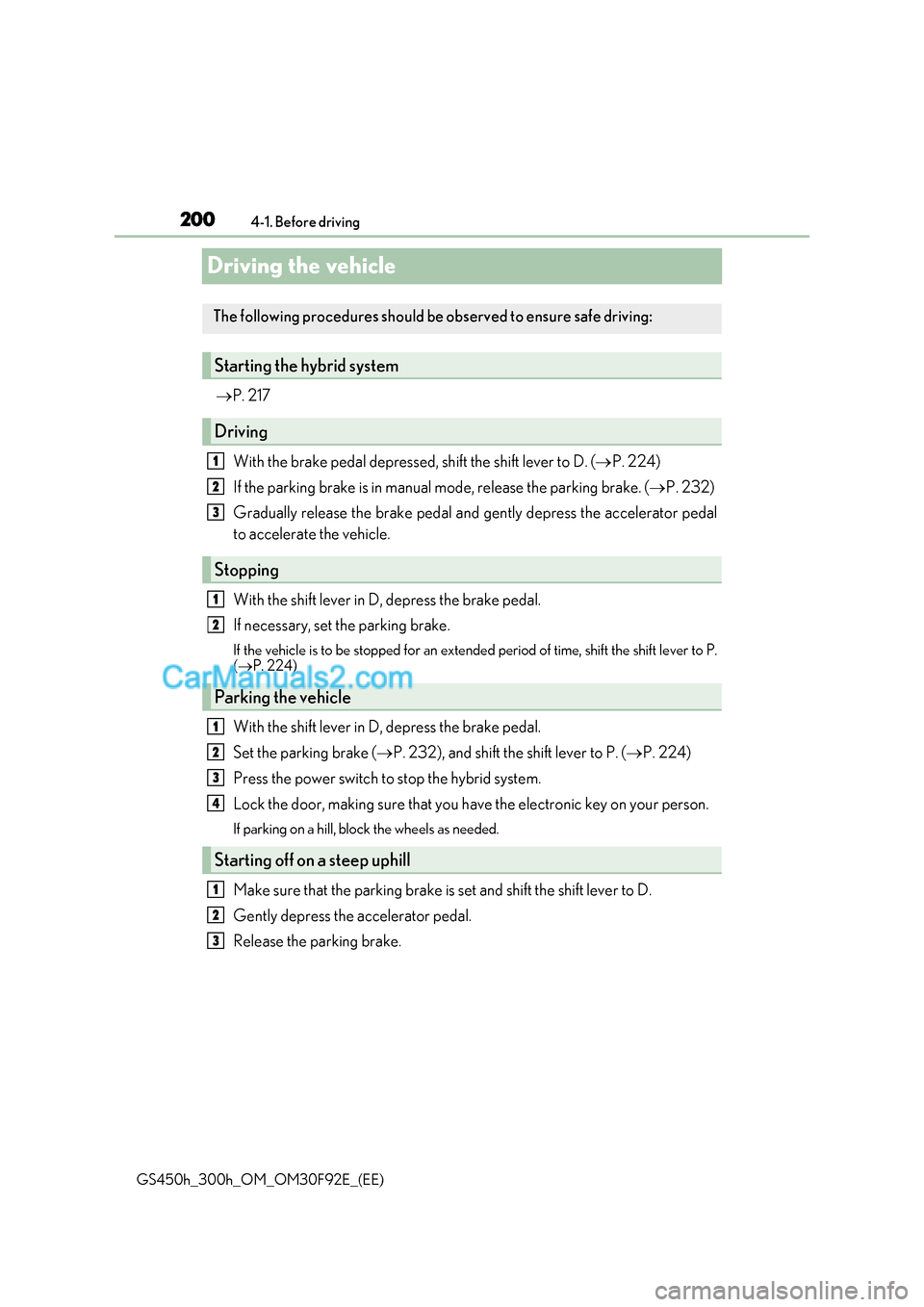 Lexus GS300h 2017 Owners Manual 2004-1. Before driving
GS450h_300h_OM_OM30F92E_(EE)
Driving the vehicle
P. 217
With the brake pedal depressed, shift the shift lever to D. ( P. 224)
If the parking brake is in manual mode, rel Lexus GS300h 2017 Owners Manual 2004-1. Before driving
GS450h_300h_OM_OM30F92E_(EE)
Driving the vehicle
P. 217
With the brake pedal depressed, shift the shift lever to D. ( P. 224)
If the parking brake is in manual mode, rel