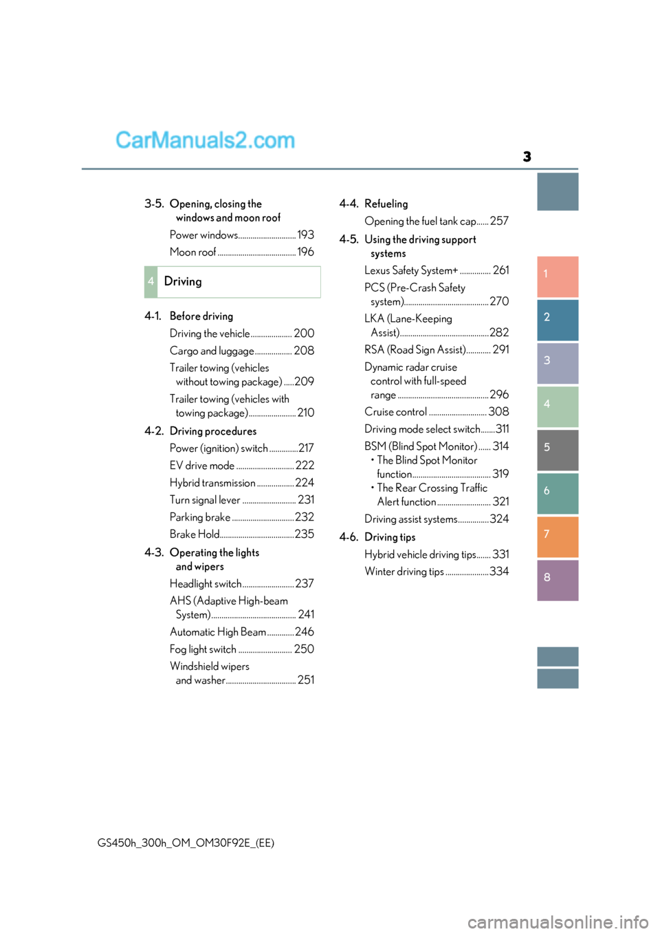 Lexus GS300h 2017  Owners Manual 3
1 8
7
6
5
4
3
2
GS450h_300h_OM_OM30F92E_(EE) 3-5. Opening, closing the 
windows and moon roof
Power windows............................ 193 
Moon roof ...................................... 196
4-1.