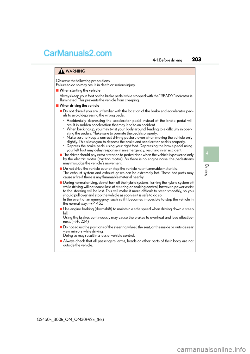 Lexus GS300h 2017 Owners Manual 203
4-1. Before driving
4
Driving
GS450h_300h_OM_OM30F92E_(EE)
WARNING
Observe the following precautions.
Failure to do so may result in death or serious injury.
■When starting the vehicle
Always Lexus GS300h 2017 Owners Manual 203
4-1. Before driving
4
Driving
GS450h_300h_OM_OM30F92E_(EE)
WARNING
Observe the following precautions.
Failure to do so may result in death or serious injury.
■When starting the vehicle
Always