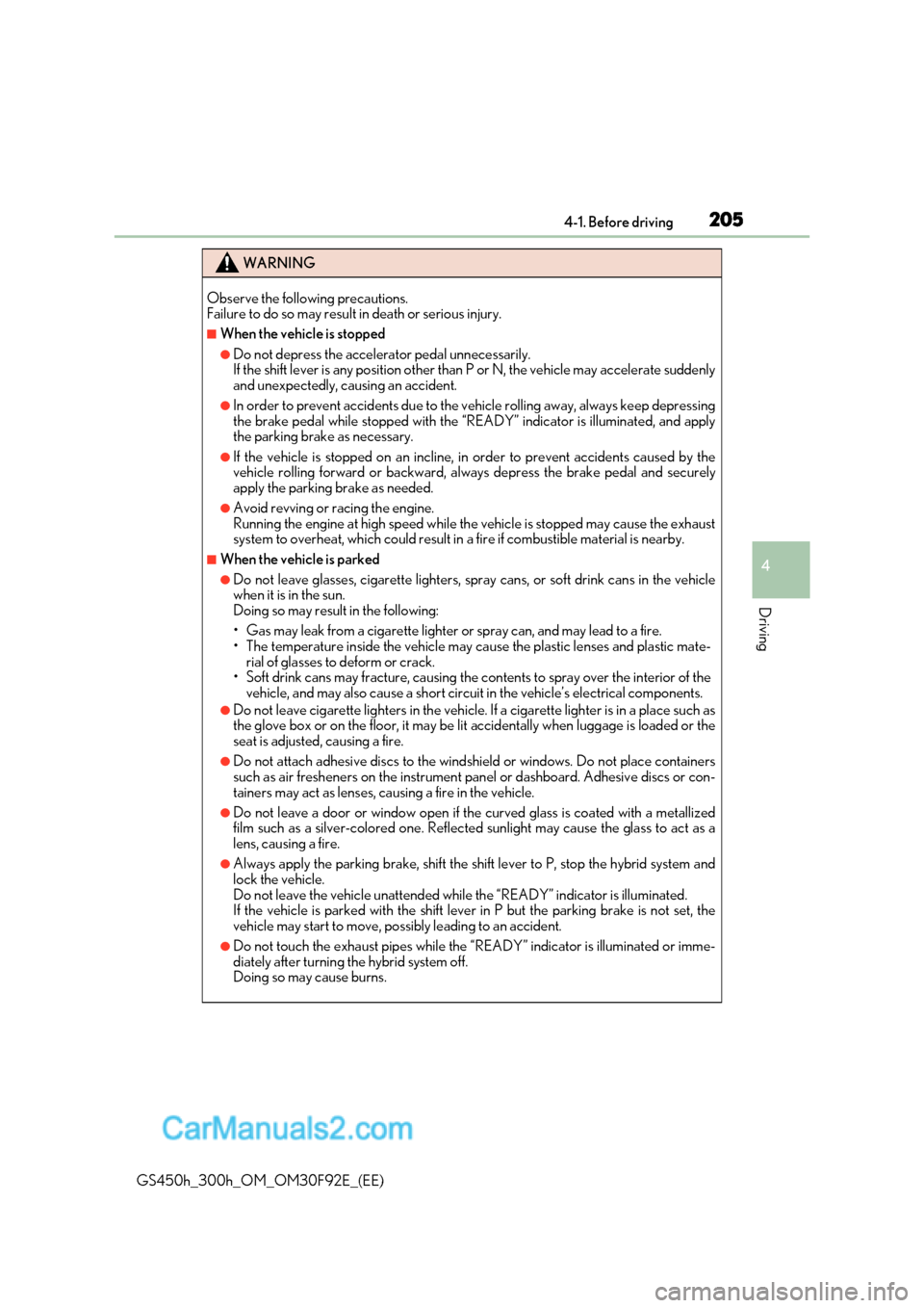 Lexus GS300h 2017 Owners Manual 205
4-1. Before driving
4
Driving
GS450h_300h_OM_OM30F92E_(EE)
WARNING
Observe the following precautions.
Failure to do so may result in death or serious injury.
■When the vehicle is stopped
●Do Lexus GS300h 2017 Owners Manual 205
4-1. Before driving
4
Driving
GS450h_300h_OM_OM30F92E_(EE)
WARNING
Observe the following precautions.
Failure to do so may result in death or serious injury.
■When the vehicle is stopped
●Do