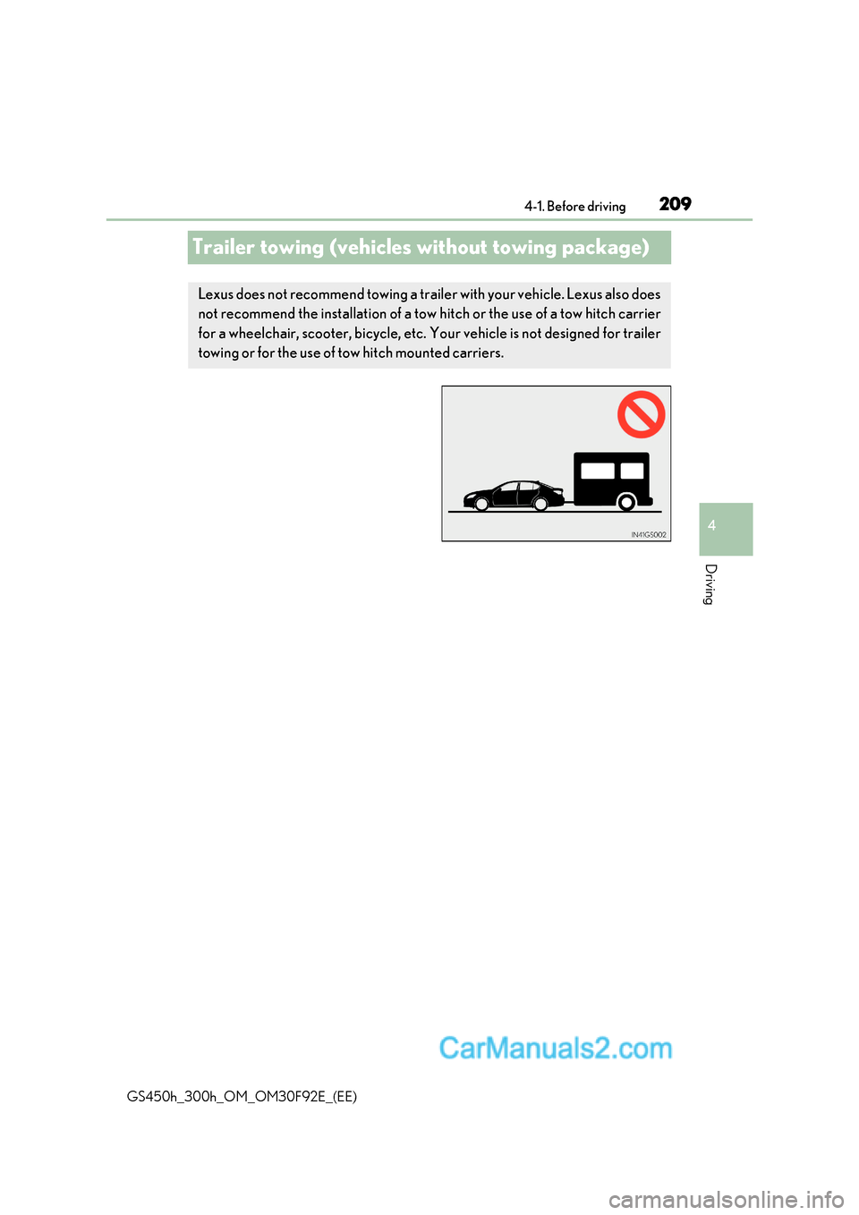 Lexus GS300h 2017 Owners Manual 209
4
4-1. Before driving
Driving
GS450h_300h_OM_OM30F92E_(EE)
Trailer towing (vehicles without towing package)
Lexus does not recommend towing a trailer with your vehicle. Lexus also does
not recomm Lexus GS300h 2017 Owners Manual 209
4
4-1. Before driving
Driving
GS450h_300h_OM_OM30F92E_(EE)
Trailer towing (vehicles without towing package)
Lexus does not recommend towing a trailer with your vehicle. Lexus also does
not recomm