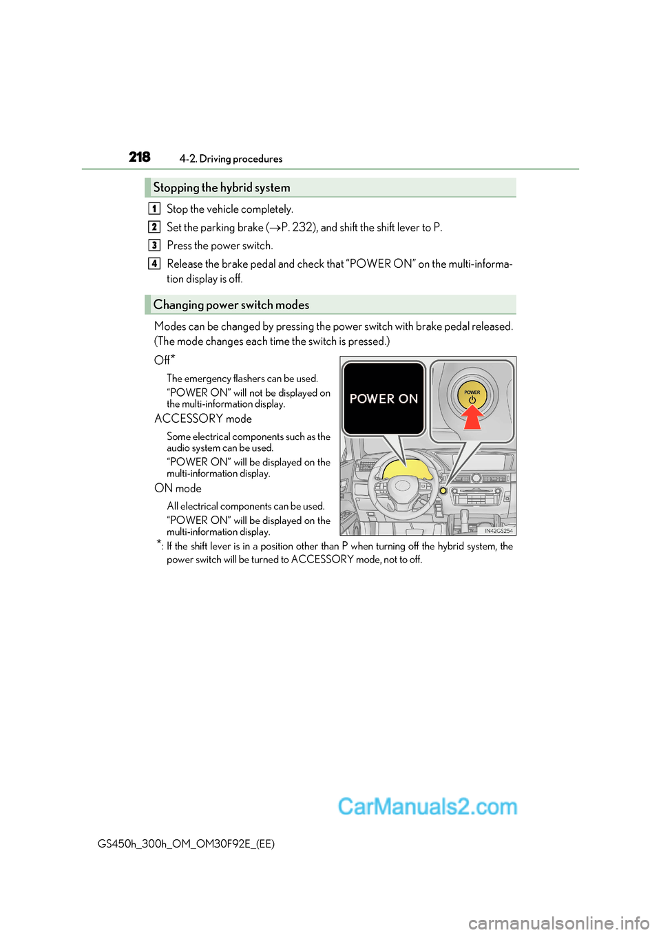 Lexus GS300h 2017 Owners Manual 2184-2. Driving procedures
GS450h_300h_OM_OM30F92E_(EE) Stop the vehicle completely.
Set the parking brake (
P. 232), and shift the shift lever to P.
Press the power switch.
Release the brake peda Lexus GS300h 2017 Owners Manual 2184-2. Driving procedures
GS450h_300h_OM_OM30F92E_(EE) Stop the vehicle completely.
Set the parking brake (
P. 232), and shift the shift lever to P.
Press the power switch.
Release the brake peda
