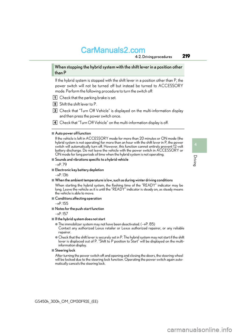 Lexus GS300h 2017 Owners Manual 219
4-2. Driving procedures
4
Driving
GS450h_300h_OM_OM30F92E_(EE) If the hybrid system is stopped with the shift lever in a position other than P, the
power switch will not be turned off but instead Lexus GS300h 2017 Owners Manual 219
4-2. Driving procedures
4
Driving
GS450h_300h_OM_OM30F92E_(EE) If the hybrid system is stopped with the shift lever in a position other than P, the
power switch will not be turned off but instead