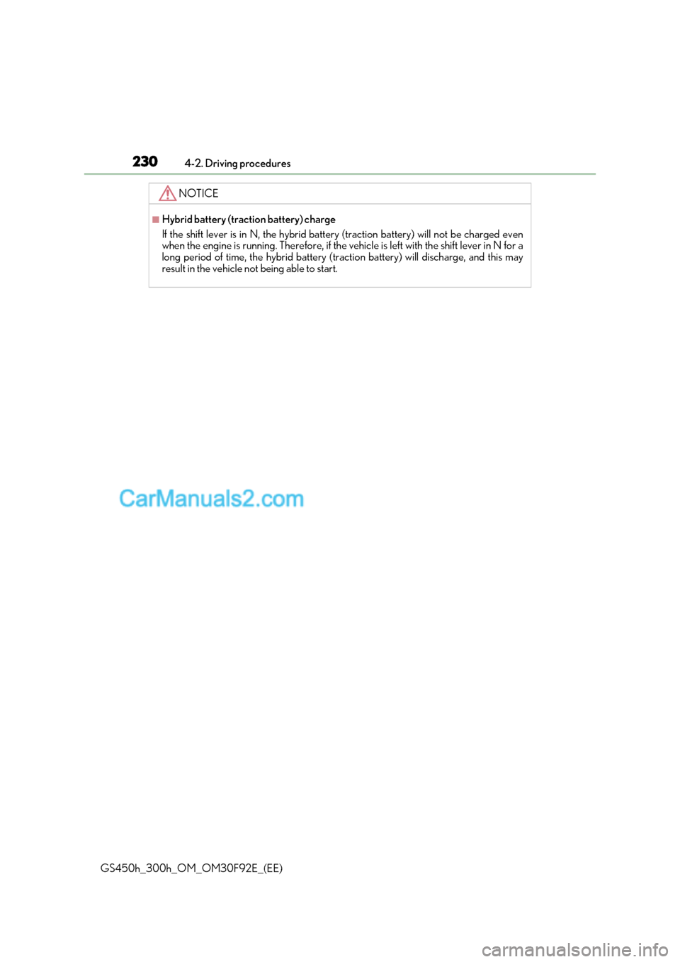 Lexus GS300h 2017  Owners Manual 2304-2. Driving procedures
GS450h_300h_OM_OM30F92E_(EE)
NOTICE
■Hybrid battery (traction battery) charge 
If the shift lever is in N, the hybrid battery (traction battery) will not be charged even 
