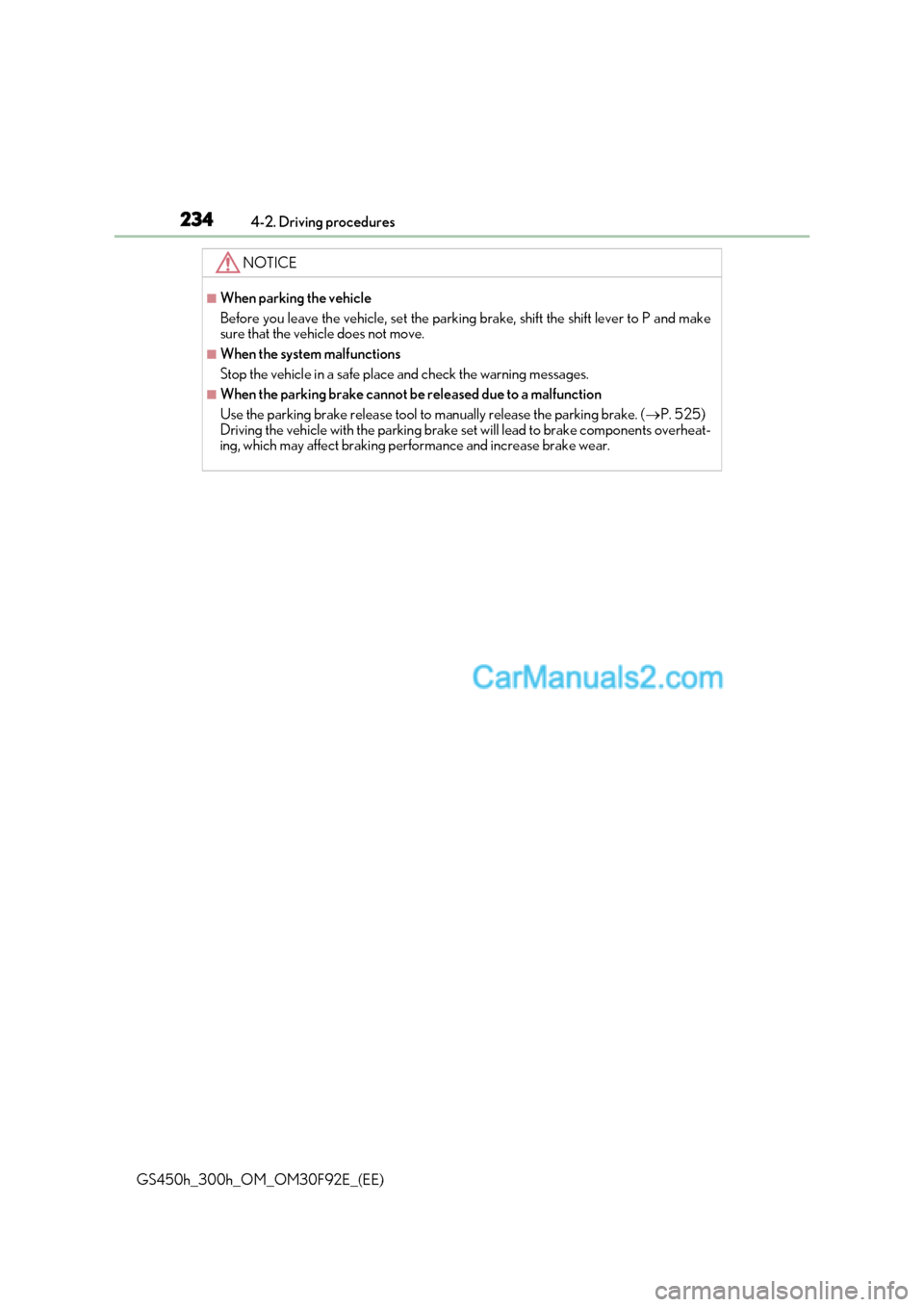 Lexus GS300h 2017  Owners Manual 2344-2. Driving procedures
GS450h_300h_OM_OM30F92E_(EE)
NOTICE
■When parking the vehicle 
Before you leave the vehicle, set the parking brake, shift the shift lever to P and make 
sure that the vehi